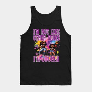 I'm Not Like Other Moms I'm Cooler Fun Daughter Girl Party Nite Out Tank Top